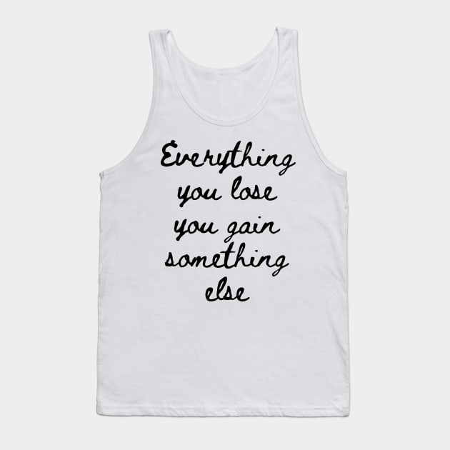 Everything You Lose You Gain Something Else Tank Top by GMAT